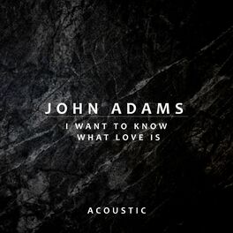 Album cover of I Want To Know What Love Is (Acoustic)