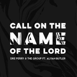 Album cover of Call On The Name Of The Lord (feat. Aliyah Butler)