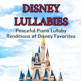 Baby Lullaby Music Academy Disney Lullabies Peaceful Piano Lullaby Renditions Of Disney Favorites Lyrics And Songs Deezer