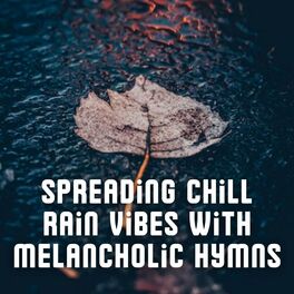 Album cover of Spreading Chill Rain Vibes with Melancholic Hymns