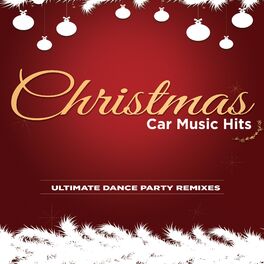 Album cover of Christmas Car Music Hits Ultimate Dance Party Remixes
