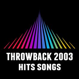 Album cover of Throwback 2003 Hit Songs