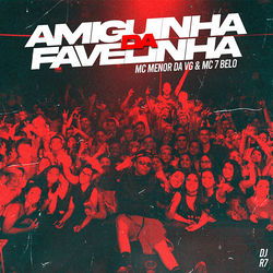 Música Amiguinha da Favelinha – Mc Menor da Vg, Mc 7Belo, Dj R7 Mp3 download