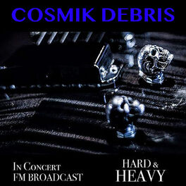 Album cover of Cosmik Debris In Concert Hard & Heavy FM Broadcast