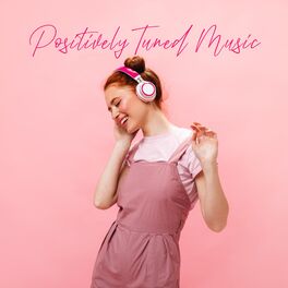 Album cover of Positively Tuned Music: Mood Improvement, Uplifting, Soul Soothing Music