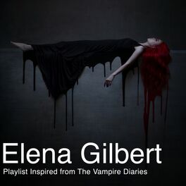 Album cover of Elena Gilbert (Playlist Inspired by Vampire Diaries)