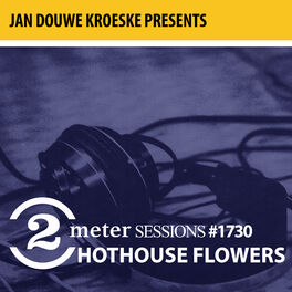 Album cover of Jan Douwe Kroeske presents: 2 Meter Sessions #1730- Hothouse Flowers