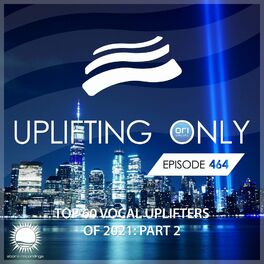 Album cover of Uplifting Only 464: No-Talking DJ Mix: Ori's Top 60 Vocal Uplifters of 2021 - Part 2