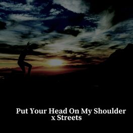 Album cover of Put Your Head On My Shoulder x Streets (Remix)
