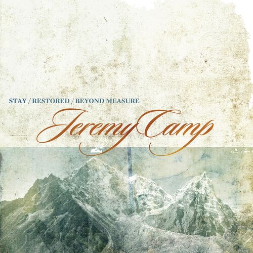 Jeremy Camp - Stay, Restored, Beyond Measure: lyrics and songs | Deezer