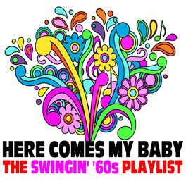 Album cover of Here Comes My Baby: The Swingin’ ‘60s Playlist
