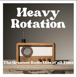 Album cover of Heavy Rotation - The Greatest Radio Hits of All Time
