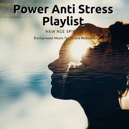 Album cover of Power Anti Stress Playlist: New Age Spirit Background Music for Stress Reduction