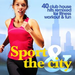 Album cover of Sport & the City (40 Club House Hits Remixed for Fitness, Workout & Fun)