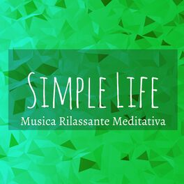 Album cover of Simple Life - Musica Rilassante Meditativa per Dormire Stare Bene Esercizi Yoga con Suoni della Natura New Age Strumentali