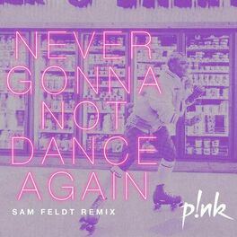 Album cover of Never Gonna Not Dance Again (Sam Feldt Remix)