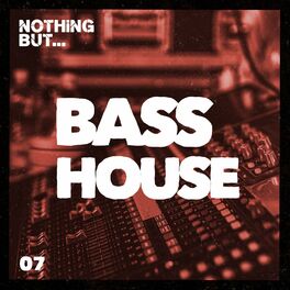 Album cover of Nothing But... Bass House, Vol. 07