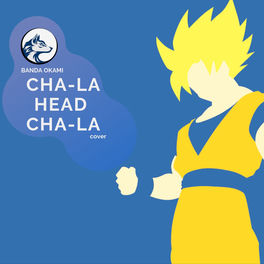 Banda Okami Cha La Head Cha La Lyrics And Songs Deezer