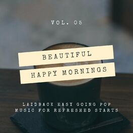 Album cover of Beautiful Happy Mornings - Laidback Easy Going Pop Music For Refreshed Starts, Vol. 05
