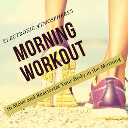 Album cover of Morning Workout - Electronic Atmospheres to Move and Reactivate Your Body in the Morning