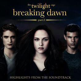 Album cover of The Twilight Saga: Breaking Dawn, Pt 2 - Highlights from the Soundtrack