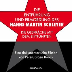 Die Entführung und Ermordung des Hanns-Martin Schleyer - Die Gespräche mit dem Entführten (Ungekürzt)
