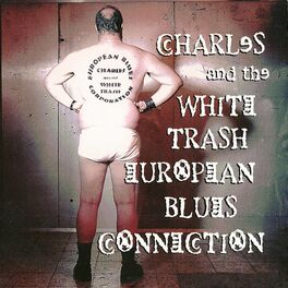 Album cover of Charles & The White Trash European Blues Connection