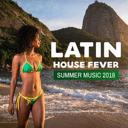 Album cover of Latin House Fever: Summer Music 2018, Electro Brazil, Latin Hits, Relax del Mar, Viva Party Mix, Open the Summer with Brazil House