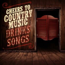 Album cover of Cheers to Country Music - Drinks Songs