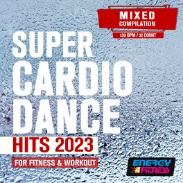 Album cover of Super Cardio Dance Hits For Fitness & Workout 2023 (15 Tracks Non-Stop Mixed Compilation For Fitness & Workout - 128 Bpm / 32 Count)