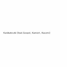 Album cover of Kanikułeczki (feat. Gospel, Kamień & Kaczmi)