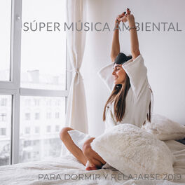Album cover of Súper Música Ambiental para Dormir y Relajarse 2019