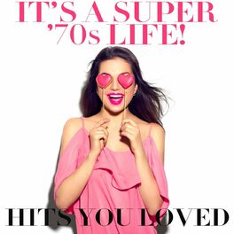 Album cover of It's a Super '70s Life! Hits You Loved