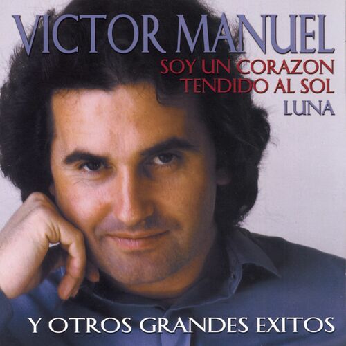 Victor Manuel - Soy Un Corazon Tendido Al Sol Y Otros Grandes Exitos ...