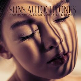 Album cover of Sons autochtones: Harmonie avec le corps et l'esprit, Temps de paix pour soi, Méditation et musicothérapie