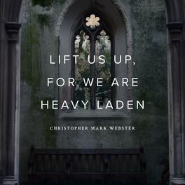 Album cover of Lift Us Up, For We Are Heavy Laden