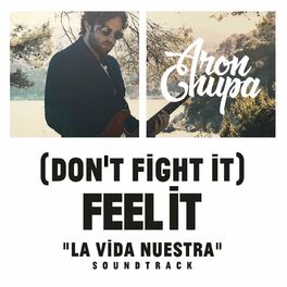 Album cover of (Don't Fight It) Feel It (AronChupa Edit La Vida Nuestra Soundtrack)