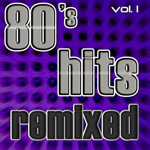 Various Artists - 80's Hits Remixed, Vol. 1 (Best of Dance, House, Electro  & Techno Club Remixes): lyrics and songs | Deezer