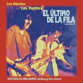 Album cover of El Último de la Fila, los Burros & los Rápidos...Historia de una Banda (Autobiografía Sónica)