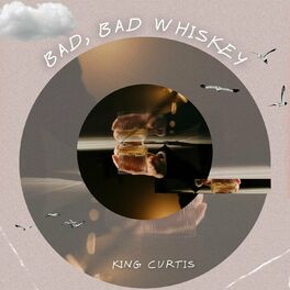Album cover of Bad, Bad Whiskey - King Curtis