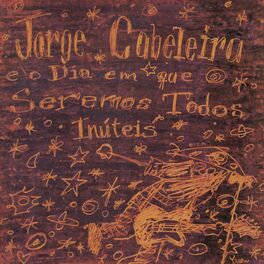 Album cover of Jorge Cabeleira e o Dia em Que Seremos Todos Inúteis