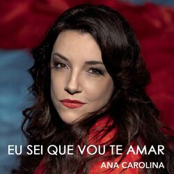 Música Eu Sei Que Vou Te Amar - Ana Carolina (2014) 
