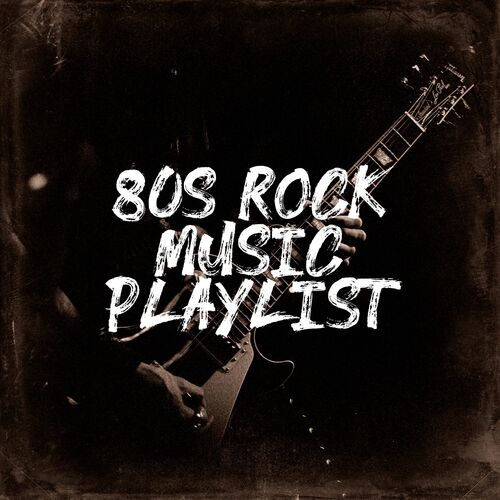 Various Artists 80s Rock Music Playlist Chansons Et Paroles Deezer