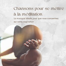 Album cover of Chansons pour se mettre à la méditation: La musique idéale pour que vous concentrez sur votre respiration