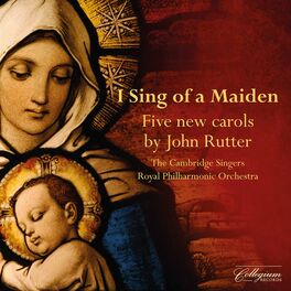 Album cover of I Sing of a Maiden: 5 New Carols by John Rutter