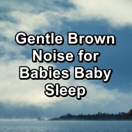 Album cover of Gentle Brown Noise for Babies Baby Sleep