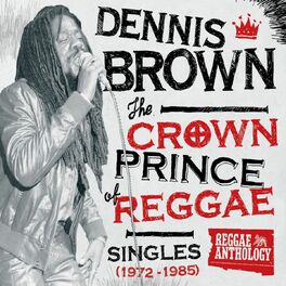 Album cover of Reggae Anthology: Dennis Brown - Crown Prince of Reggae - Singles (1972-1985)