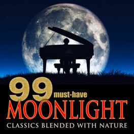 Album cover of 99 Must-Have Moonlight Classics Blended with Nature