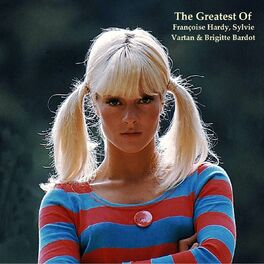 Album cover of The Greatest Of Françoise Hardy, Sylvie Vartan & Brigitte Bardot (All Tracks Remastered)