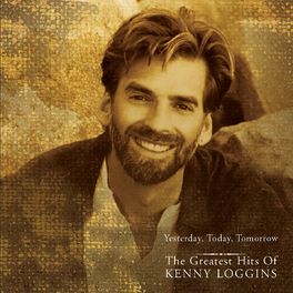 Album cover of Yesterday, Today, Tomorrow - The Greatest Hits Of Kenny Loggins